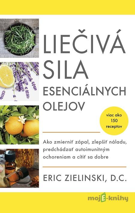 Liečivá sila esenciálnych olejov - Eric Zielinski Liečivá sila esenciálnych olejov - Eric Zielinski