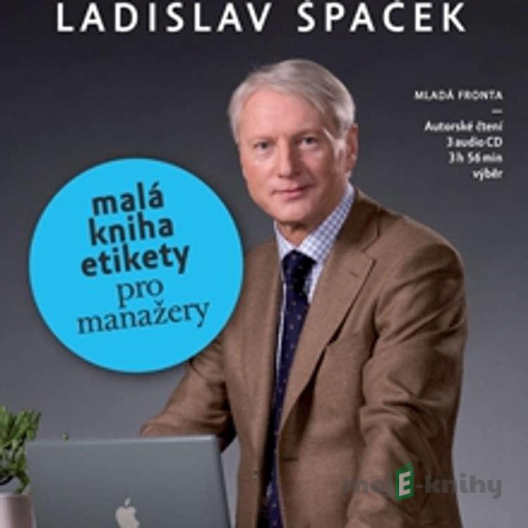 Malá kniha etikety pro manažery - Ladislav Špaček Malá kniha etikety pro manažery - Ladislav Špaček