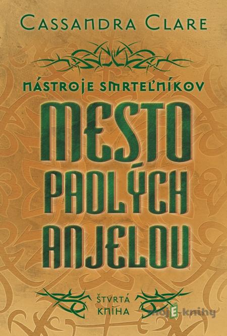 Mesto padlých anjelov - Nástroje smrteľníkov (štvrtá kniha) - Cassandra Clare Mesto padlých anjelov - Nástroje smrteľníkov (štvrtá kniha) - Cassandra Clare