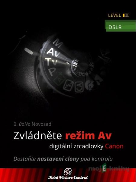 Zvládněte režim Av digitální zrcadlovky Canon - B. BoNo Novosad Zvládněte režim Av digitální zrcadlovky Canon - B. BoNo Novosad