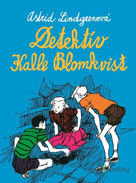 Detektív Kalle Blomkvist - Astrid Lindgren Detektív Kalle Blomkvist - Astrid Lindgren