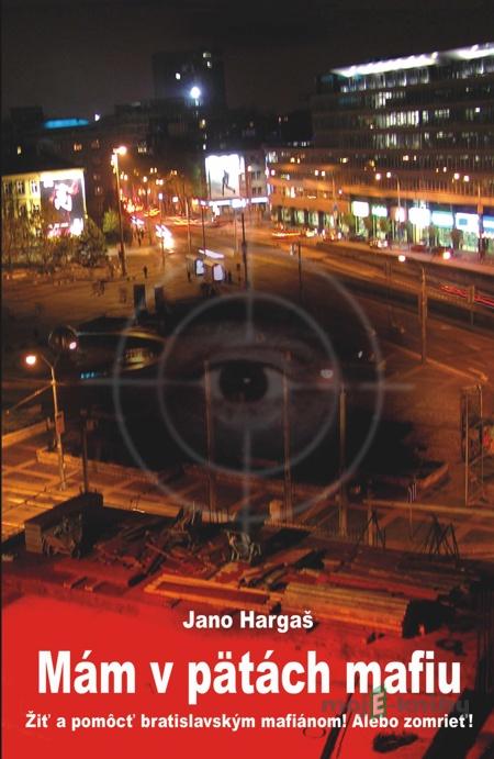 Mám v pätách mafiu - Jano Hargaš Mám v pätách mafiu - Jano Hargaš