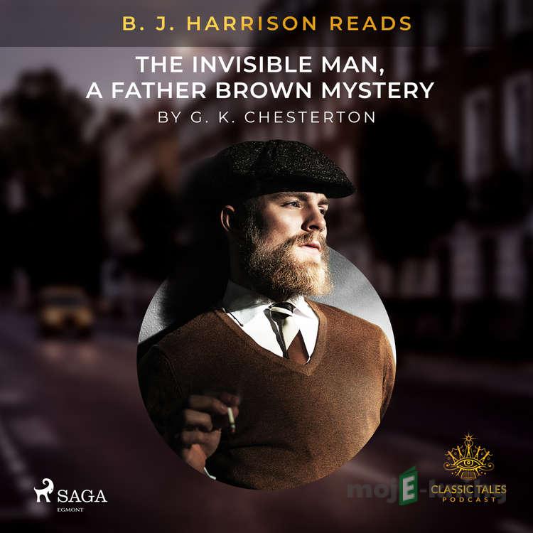 B. J. Harrison Reads The Invisible Man, a Father Brown Mystery (EN) - G. K. Chesterton B. J. Harrison Reads The Invisible Man, a Father Brown Mystery (EN) - G. K. Chesterton
