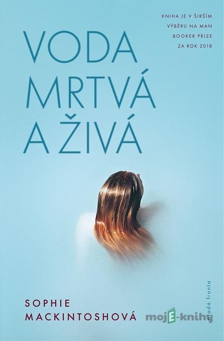 Voda mrtvá a živá - Sophie Mackintosh Voda mrtvá a živá - Sophie Mackintosh