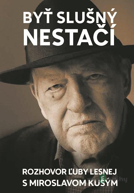 Byť slušný nestačí - Ľuba Lesná, Miroslav Kusý Byť slušný nestačí - Ľuba Lesná, Miroslav Kusý