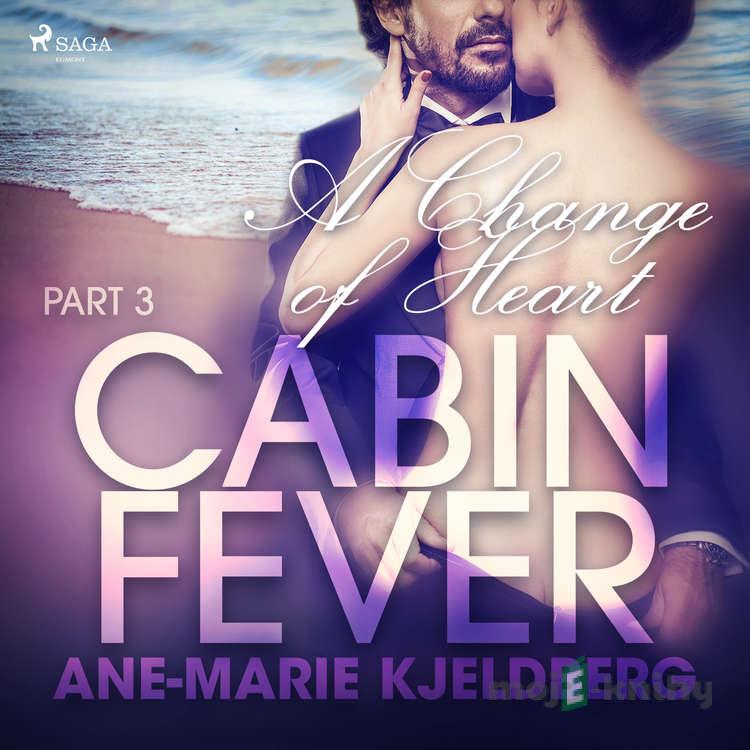 Cabin Fever 3: A Change of Heart (EN) - Ane-Marie Kjeldberg Cabin Fever 3: A Change of Heart (EN) - Ane-Marie Kjeldberg