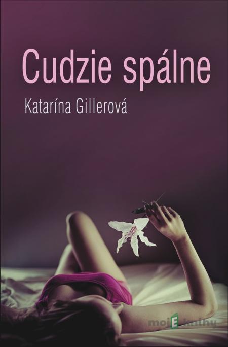 Cudzie spálne - Katarína Gillerová Cudzie spálne - Katarína Gillerová
