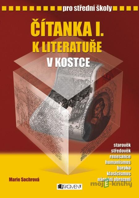 Čítanka I. k Literatuře v kostce pro SŠ - Marie Sochrová Čítanka I. k Literatuře v kostce pro SŠ - Marie Sochrová