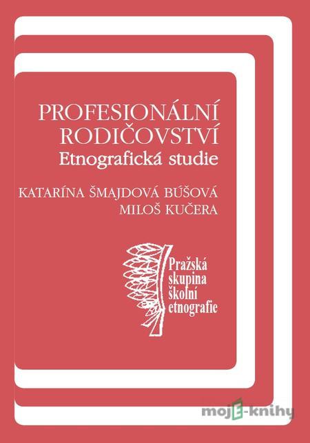 Profesionální rodičovství - Katarína Búšová Šmajdová, Miloš Kučera Profesionální rodičovství - Katarína Búšová Šmajdová, Miloš Kučera