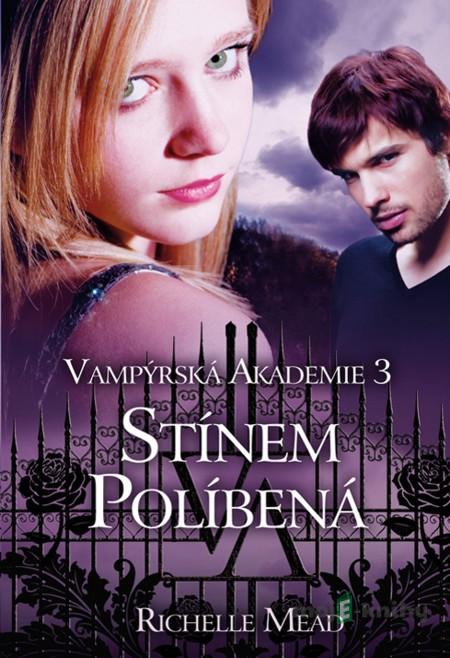 Vampýrská akademie 3: Stínem políbená - Richelle Mead Vampýrská akademie 3: Stínem políbená - Richelle Mead