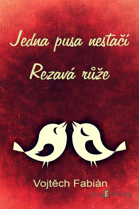 Jedna pusa nestačí, Rezavá růže - Fabián Vojtěch Jedna pusa nestačí, Rezavá růže - Fabián Vojtěch