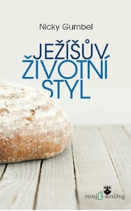 Ježíšův životní styl - Nicky Gumbel Ježíšův životní styl - Nicky Gumbel