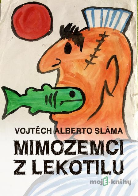 Mimozemci z Lekotilu - Vojtěch Alberto Sláma Mimozemci z Lekotilu - Vojtěch Alberto Sláma