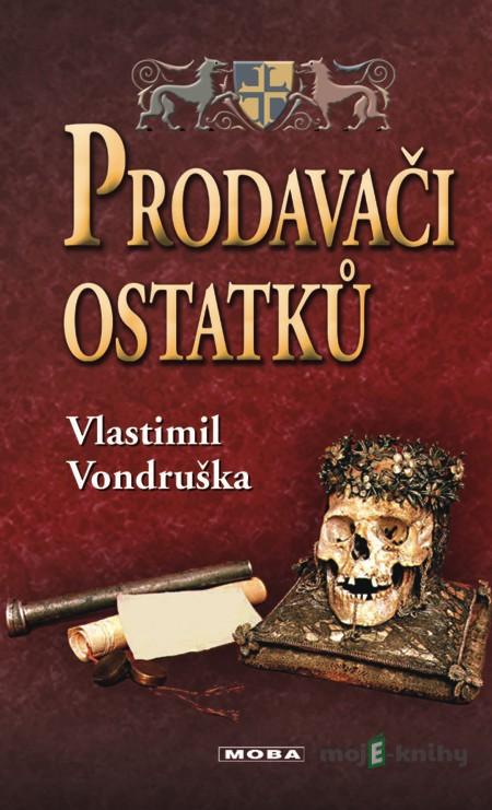 Prodavači ostatků - Vlastimil Vondruška Prodavači ostatků - Vlastimil Vondruška