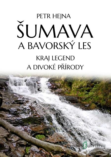Šumava a Bavorský les - Petr Hejna Šumava a Bavorský les - Petr Hejna