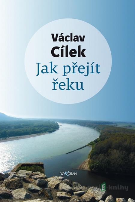 Jak přejít řeku - Václav Cílek Jak přejít řeku - Václav Cílek