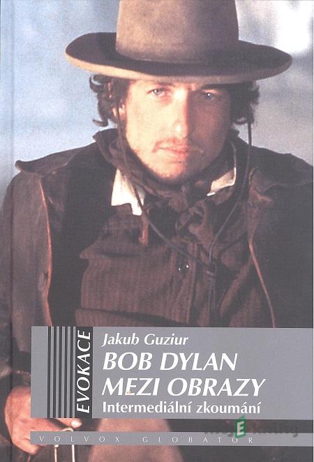 Bob Dylan mezi obrazy - Jakub Guzlur Bob Dylan mezi obrazy - Jakub Guzlur