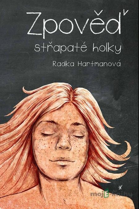 Zpověď střapaté holky - Radka Hartmanová Zpověď střapaté holky - Radka Hartmanová
