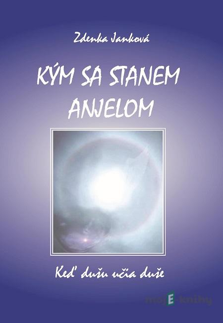 Kým sa stanem anjelom - Zdenka Janková Kým sa stanem anjelom - Zdenka Janková
