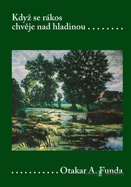 Když se rákos chvěje nad hladinou - Otakar A. Funda Když se rákos chvěje nad hladinou - Otakar A. Funda