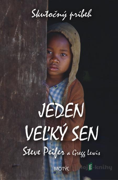 Jeden veľký sen - Steve Peifer, Gregg Lewis Jeden veľký sen - Steve Peifer, Gregg Lewis