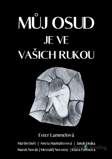 Můj osud je ve vašich rukou - Ester Lammelová, Martin Duřt, Aneta Haushalterová, Jakub Hojka, Marek Novák, Metoděj Novotný, Klára Parmová Můj osud je ve vašich rukou - Ester Lammelová, Martin Duřt, Aneta Haushalterová, Jakub Hojka, Marek Novák, Metoděj Novotný, Klára Parmová
