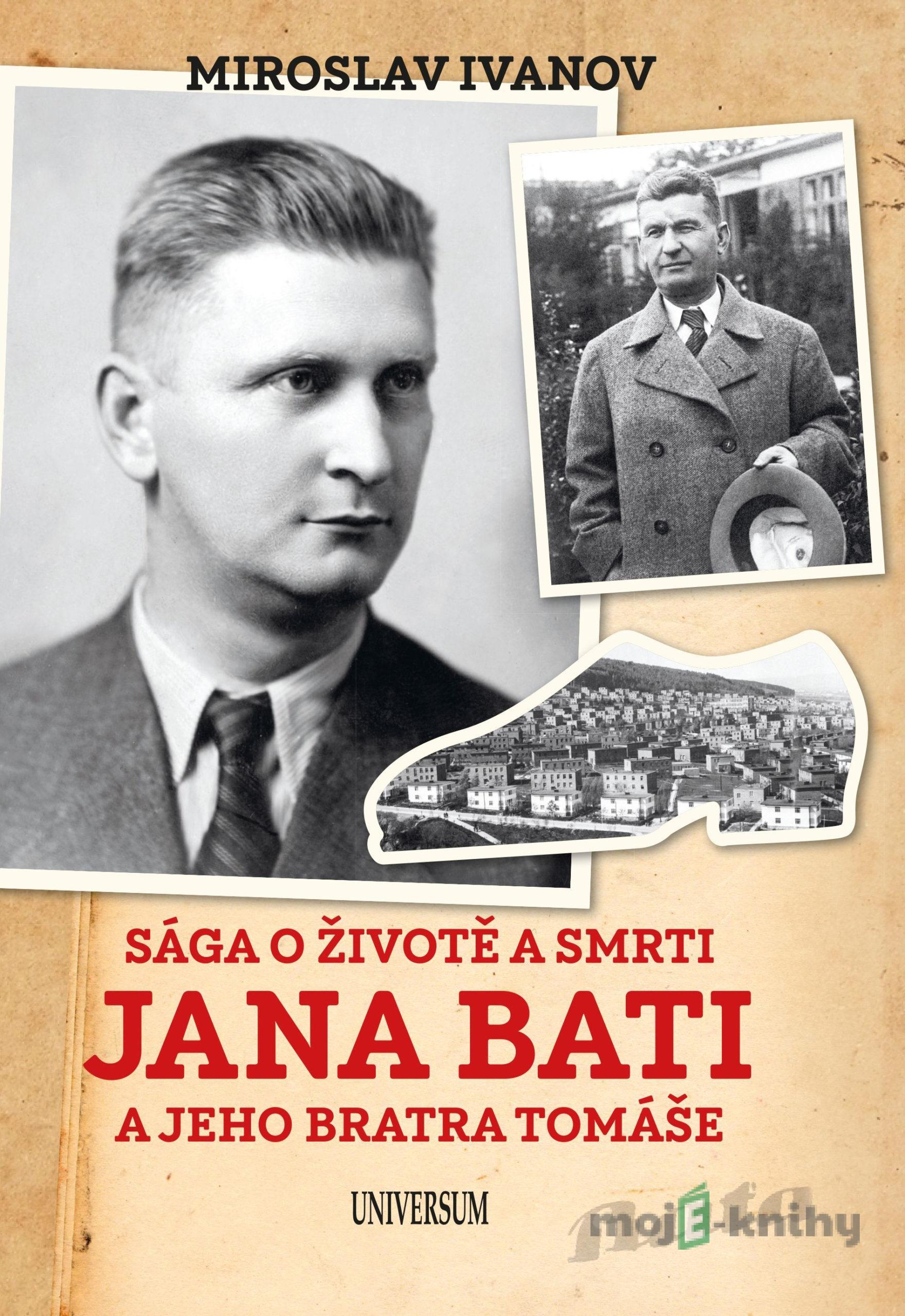 Sága o životě a smrti Jana Bati a jehoSága o životě a smrti Jana Bati a jeho bratra Tomáše - Miroslav Ivanov Sága o životě a smrti Jana Bati a jehoSága o životě a smrti Jana Bati a jeho bratra Tomáše - Miroslav Ivanov