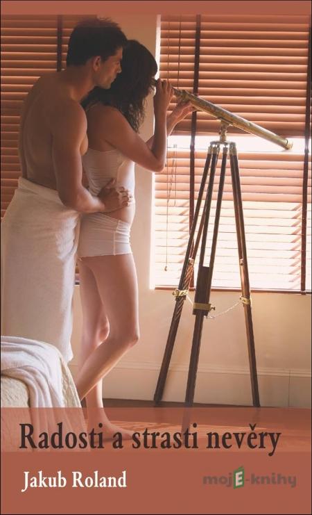 Radosti a strasti nevěry - Jakub Roland Radosti a strasti nevěry - Jakub Roland
