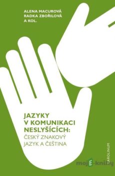 Jazyky v komunikaci neslyšících - Alena Macurová, Radka Zbořilová a kolektiv