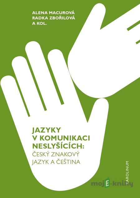 Jazyky v komunikaci neslyšících - Alena Macurová, Radka Zbořilová a kolektiv Jazyky v komunikaci neslyšících - Alena Macurová, Radka Zbořilová a kolektiv