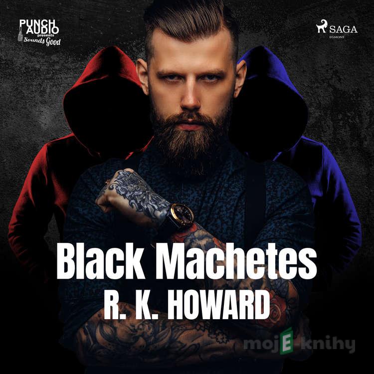 Black Machetes (EN) - R. K. Howard Black Machetes (EN) - R. K. Howard