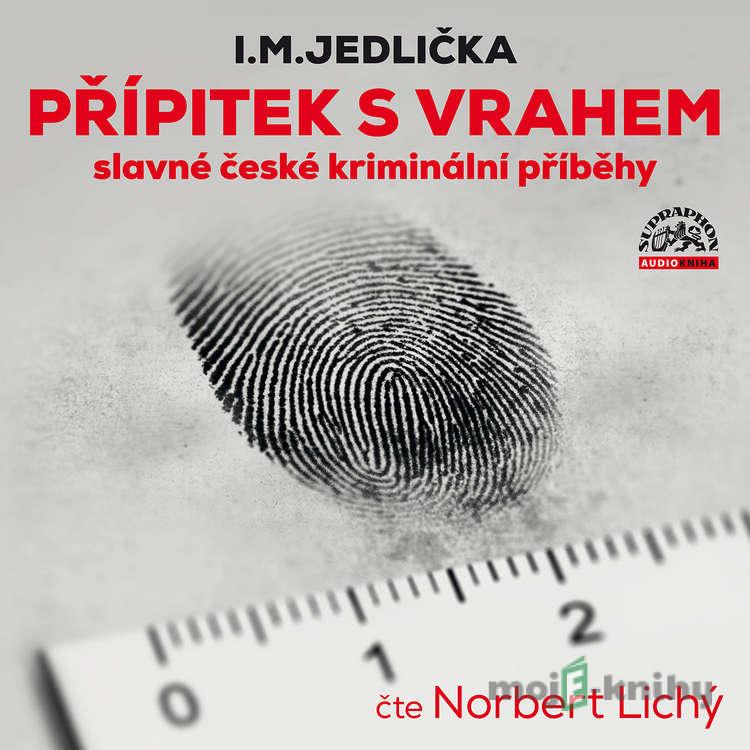 Přípitek s vrahem (slavné české kriminální příběhy) - I. M. Jedlička Přípitek s vrahem (slavné české kriminální příběhy) - I. M. Jedlička