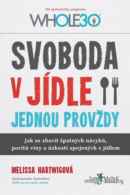 Svoboda v jídle jednou provždy - Melissa Hartwig Svoboda v jídle jednou provždy - Melissa Hartwig