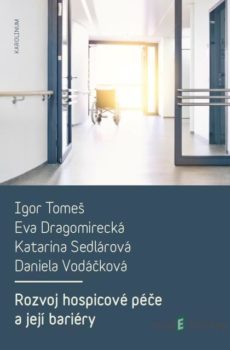 Rozvoj hospicové péče a její bariéry - Igor Tomeš a kolektiv