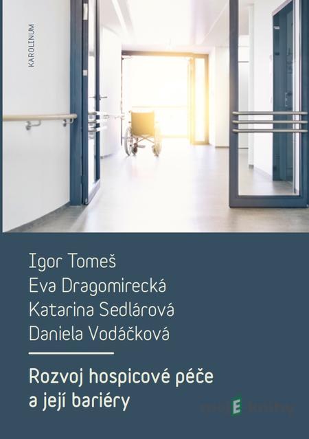 Rozvoj hospicové péče a její bariéry - Igor Tomeš a kolektiv Rozvoj hospicové péče a její bariéry - Igor Tomeš a kolektiv