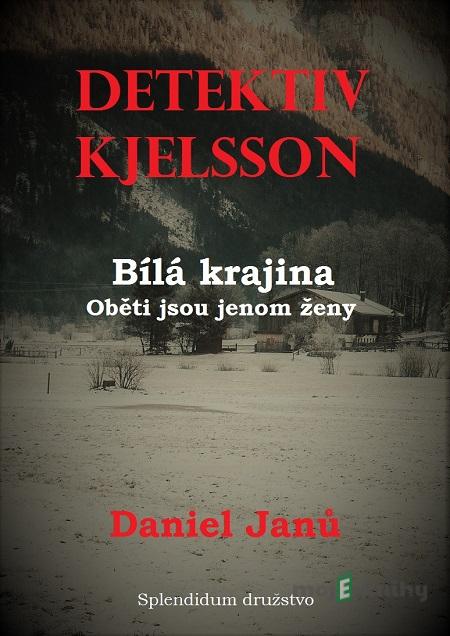 Bílá krajina: Oběti jsou jenom ženy - Daniel Janů Bílá krajina: Oběti jsou jenom ženy - Daniel Janů