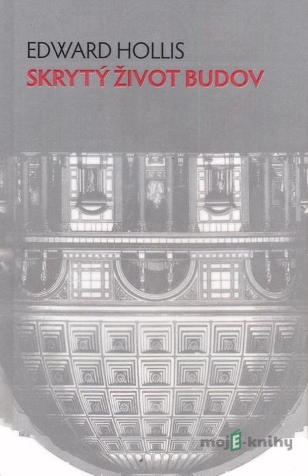 Skrytý život budov - Edward Hollis Skrytý život budov - Edward Hollis