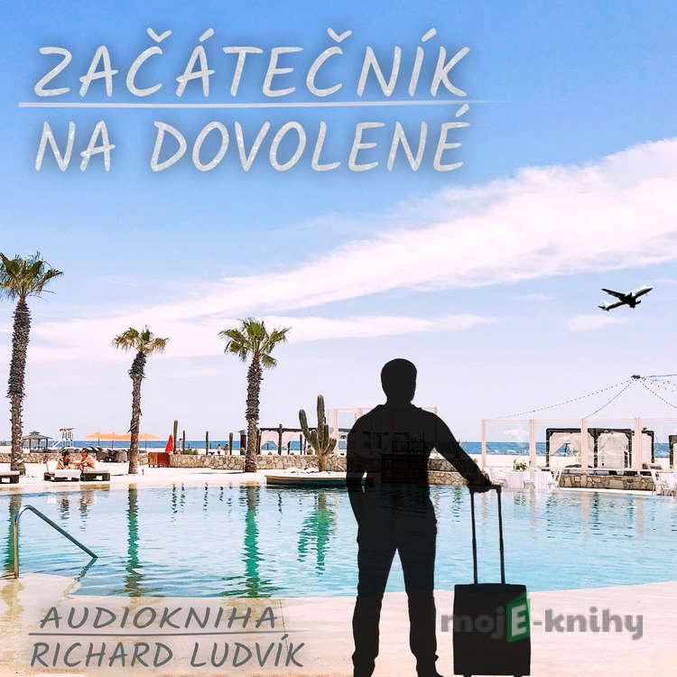 Začátečník na dovolené - Richard Ludvík Začátečník na dovolené - Richard Ludvík