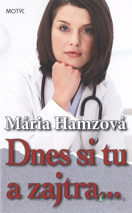Dnes si tu a zajtra... - Mária Hamzová Dnes si tu a zajtra... - Mária Hamzová