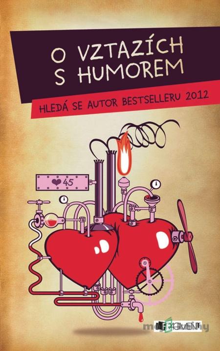 O vztazích s humorem – Hledá se autor bestselleru 2012 - Pavel Hewlit, Nikola Najbrová, Markéta Skrbková, Lenka Neterdová, Tomáš Kadleček O vztazích s humorem – Hledá se autor bestselleru 2012 - Pavel Hewlit, Nikola Najbrová, Markéta Skrbková, Lenka Neterdová, Tomáš Kadleček