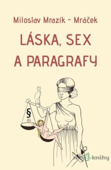 Láska, sex a paragrafy - Miloslav Mrazík - Mráček