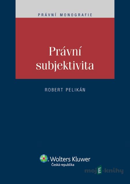 Právní subjektivita - Robert Pelikán Právní subjektivita - Robert Pelikán