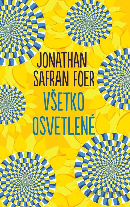 Všetko osvetlené - Jonathan Safran Foer Všetko osvetlené - Jonathan Safran Foer