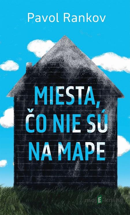 Miesta, čo nie sú na mape - Pavol Rankov Miesta, čo nie sú na mape - Pavol Rankov