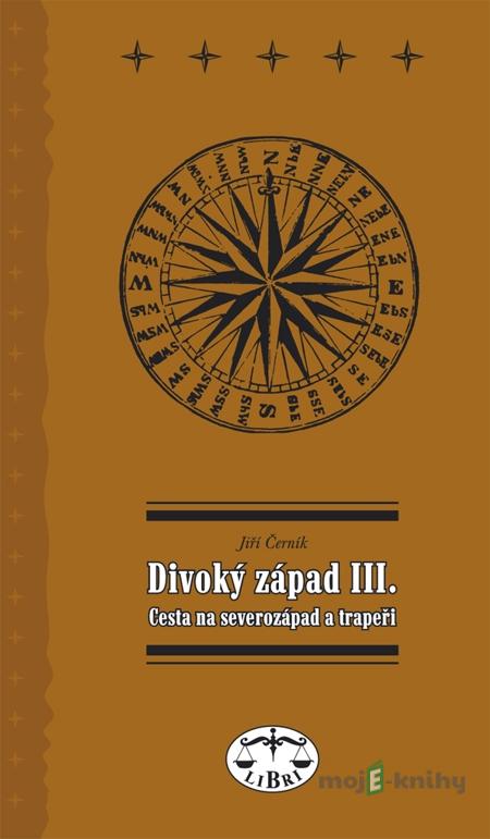 Divoký západ III. Cesta na severozápad - Jiří Černík Divoký západ III. Cesta na severozápad - Jiří Černík