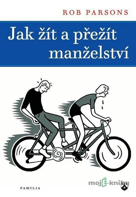 Jak žít a přežít manželství - Rob Parsons Jak žít a přežít manželství - Rob Parsons