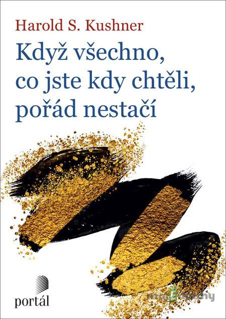 Když všechno, co jste kdy chtěli, pořád nestačí - Harold S. Kushner Když všechno, co jste kdy chtěli, pořád nestačí - Harold S. Kushner