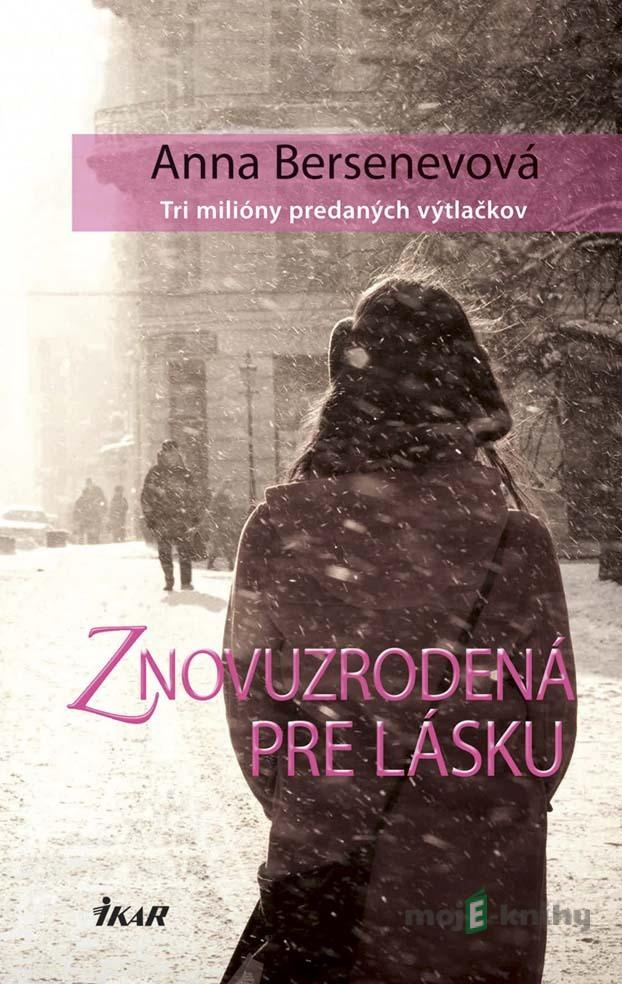 Znovuzrodená pre lásku - Anna Bersenevová Znovuzrodená pre lásku - Anna Bersenevová