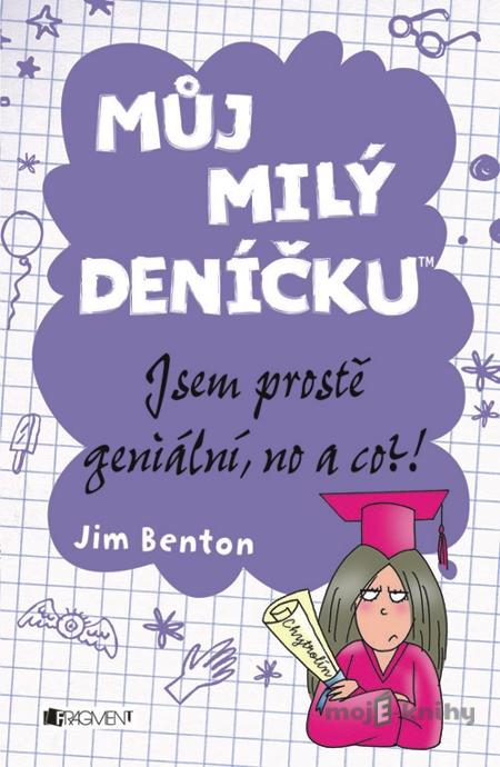Můj milý deníčku – jsem prostě geniální, no a co?! - Jim Benton Můj milý deníčku – jsem prostě geniální, no a co?! - Jim Benton