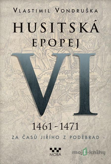 Husitská epopej VI (1461 - 1471) - Vlastimil Vondruška Husitská epopej VI (1461 - 1471) - Vlastimil Vondruška